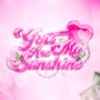 YOU ARE MY SUNSHINE