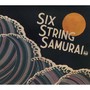 SIX STRING SAMURAI