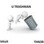 U Trashman (Explicit)