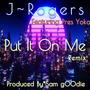 Put It On Me (feat. J. Rogers & Pres Yoko) [Remix] [Explicit]