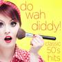 Do Wah Diddy - Classic 50s Hits for Summer: Dancing in the Streets, Hes so Fine, La Bamba, And More!