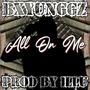 All On Me (feat. BxYungGz) [Explicit]