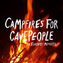 Campfires for Cavepeople