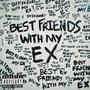 BEST FRIENDS WITH MY EX (Explicit)