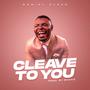 Cleave To You by Daniel Uloko