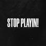 Stop playin! (Explicit)