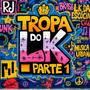 Tropa do LK - Parte 1 (Explicit)