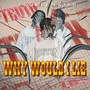 Why Would I Lie (Explicit)