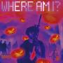 WHERE AM I? (Explicit)