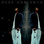 DEEP AND TRUE (Explicit)