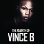 The Rebirth Of Vince B