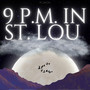 9 P.M. in St. Lou