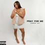 pray for me (Explicit)