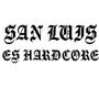 SAN LUIS ES HARDCORE (Explicit)