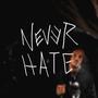 Never Hate </3 (Explicit)