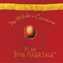 Play 'Ban Marriage'