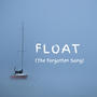 Float (The Forgotten Song)