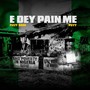 E DEY PAIN ME (Explicit)