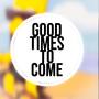 Good Times To Come (Explicit)