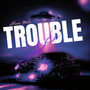 TROUBLE (Explicit)