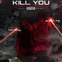 KILL YOU (Explicit)