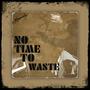 No Time To Waste : Motivation (Clean Version) [Explicit]