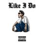 Like I Do (Explicit)