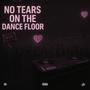 NO TEARS ON THE DANCE FLOOR (Explicit)