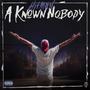 A Known Nobody (Explicit)