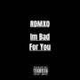 I'm Bad For You (Explicit)