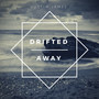 Drifted Away