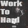 Work To Hard (Explicit)