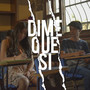 Dime Que Si