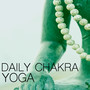 Daily Chakra Yoga - Buddhist Sacred Songs, Nourishing Sounds of Nature for Inner Peace