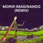 Morir Imaginando (Remix) [Explicit]