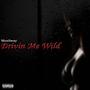 Drivin' Me Wild (Explicit)