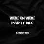Vibe On Vibe Party Mix (Jam)