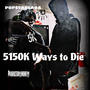 5150K Ways To Die (Explicit)