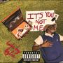 It's You Not Me (Explicit)