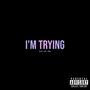 I'm Trying (Explicit)