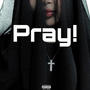 Pray! (Explicit)