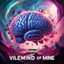 VileMind of Mine (Explicit)