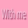 With me