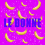 Le Donne (Explicit)