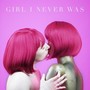 Girl I Never Was (Explicit)