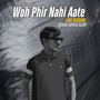 Woh Phir Nahi Aate (Live)