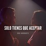 Solo Tienes Que Aceptar