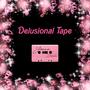 Delusional Tape (Explicit)