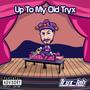 Up To My Old Tryx (Explicit)