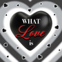 What Love Is (Explicit)